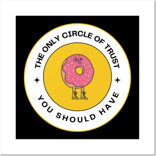 The only circle of trust you should have is a donut Posters and Art